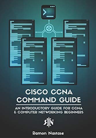 Ramon Nastase - Cisco CCNA Command Guide: An Introductory Guide for CCNA & Computer Networking Beginners (Computer Networking Series, Band 2) - Preis vom 12.10.2026 11:37:12 h
