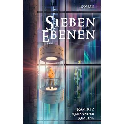 Sieben Ebenen, Taschenbuch von Ramirez Alexander Kimling, BoD – Books on Demand, 978-3-7557-5400-8