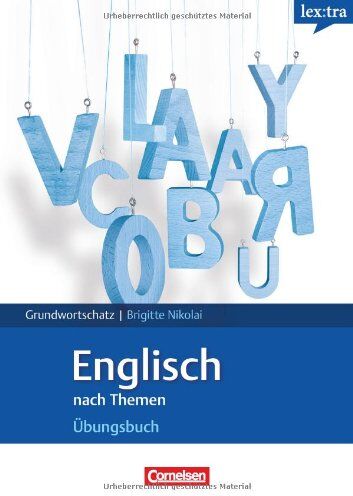 Brigitte Nikolai-Tschirner - Lextra - Englisch - Grund- und Aufbauwortschatz nach Themen: Englisch nach Themen Übungsbuch - Europäischer Referenzrahmen: A1 - B1 in thematischen Feldern. Grund- und Aufbauwortschatz Englisch - Preis vom 11.10.2026 15:43:13 