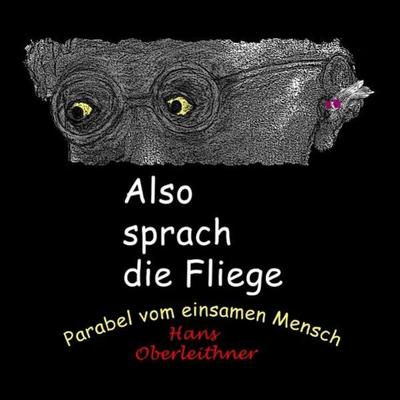 Also sprach die Fliege, Taschenbuch von Hans Oberleithner, Epubli, 978-3-7541-5637-7
