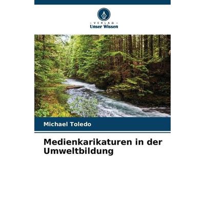 Medienkarikaturen in der Umweltbildung, Taschenbuch von Michael Toledo, Verlag Unser Wissen, 978-620-9-07951-1