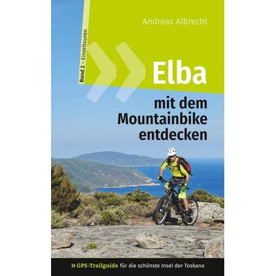 Elba mit dem Mountainbike entdecken 2 - GPS-Trailguide für die schönste Insel der Toskana, Gebundene Ausgabe von Andreas Albrecht, BoD – Books on