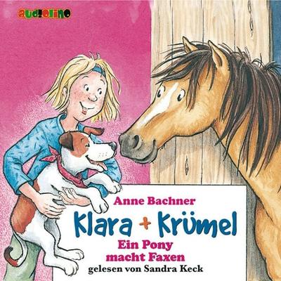 Klara + Krümel (1): Ein Pony macht Faxen - Anne Bachner, Audio, 4057664025210