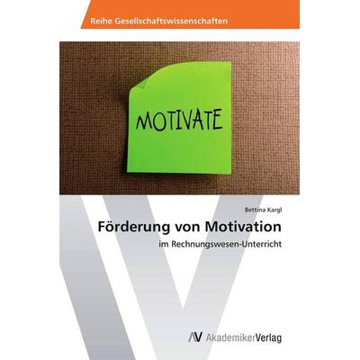 Förderung von Motivation, Taschenbuch von Bettina Kargl, AV Akademikerverlag, 978-3-639-67961-8