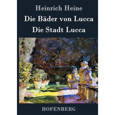 Die Bäder von Lucca / Die Stadt Lucca, Gebundene Ausgabe von Heinrich Heine, Hofenberg, 978-3-8430-6937-3