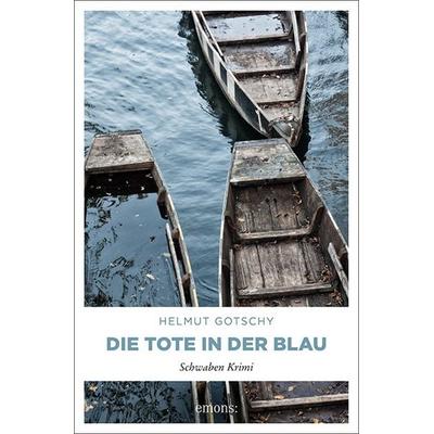 Die Tote in der Blau, Taschenbuch von Helmut Gotschy, Emons Verlag