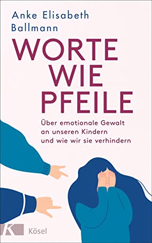 Ballmann, Anke Elisabeth - Worte wie Pfeile: Über emotionale Gewalt an unseren Kindern und wie wir sie verhindern - Preis vom 17.10.2026 19:25:27 h