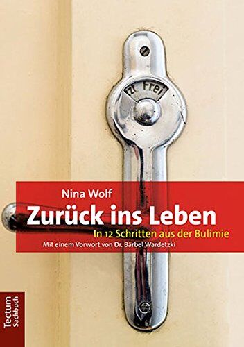 Nina Wolf - Zurück ins Leben: In 12 Schritten aus der Bulimie - Preis vom 09.10.2026 07:28:09 h
