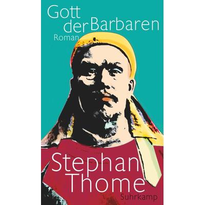 Gott der Barbaren, Gebundene Ausgabe von Stephan Thome, Suhrkamp
