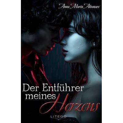 Der Entführer meines Herzens, Taschenbuch von Anna Maria Altomare, Litego Verlag, 978-3-99159-481-9