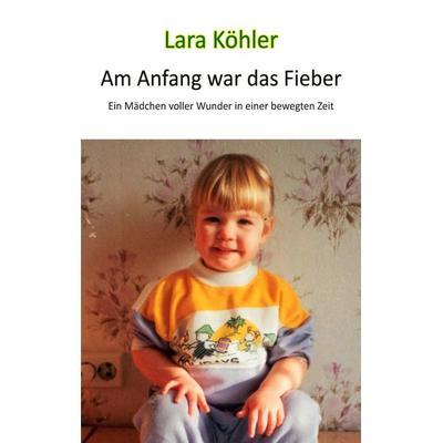 Am Anfang war das Fieber, Taschenbuch von Ina Köhler,Birk Köhler,Lars Röper, BoD – Books on Demand, 978-3-7562-1817-2