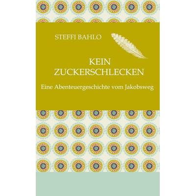 Kein Zuckerschlecken, Taschenbuch von Steffi Bahlo, Tredition