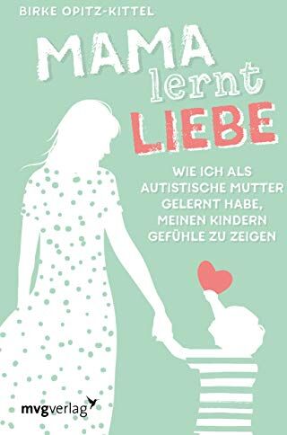 Birke Opitz-Kittel - Mama lernt Liebe: Wie ich als autistische Mutter gelernt habe, meinen Kindern Gefühle zu zeigen - Preis vom 09.10.2026 07:28:09 h