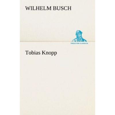 Tobias Knopp, Taschenbuch von Wilhelm Busch, Tredition, 978-3-8424-9429-9