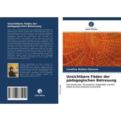 Unsichtbare Fäden der pädagogischen Betreuung, Taschenbuch von Caroline Walker-Gleaves, Verlag Unser Wissen, 978-620-3-66191-0