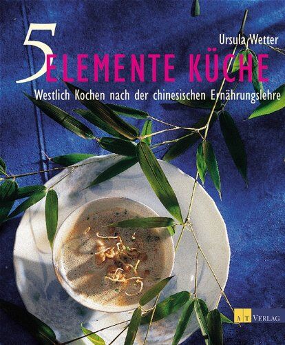 Ursula Wetter - Fünf-Elemente-Küche: Westlich kochen nach der chinesischen Ernährungslehre - Preis vom 09.10.2026 07:28:09 h