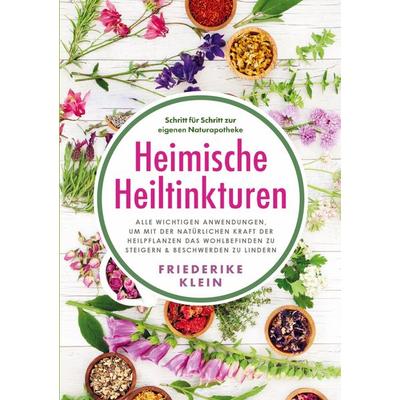 Heimische Heiltinkturen, Taschenbuch von Friederike Klein, Botanic Boost, 978-1-961398-19-1