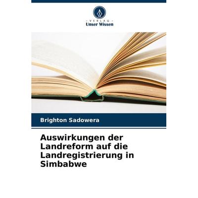 Auswirkungen der Landreform auf die Landregistrierung in Simbabwe, Taschenbuch von Brighton Sadowera, Verlag Unser Wissen, 978-620-7-78220-8