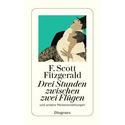Drei Stunden zwischen zwei Flügen, Taschenbuch von F. Scott Fitzgerald, Diogenes Verlag AG, 978-3-257-24185-3