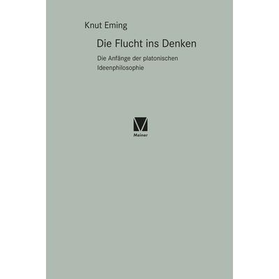 Die Flucht ins Denken, Gebundene Ausgabe von Knut Eming, Meiner, F, 978-3-7873-4069-9