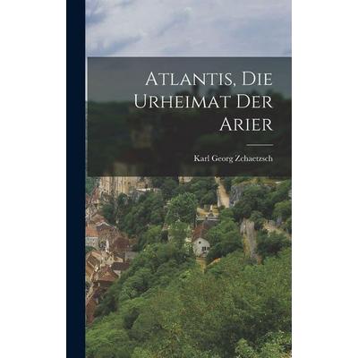 Atlantis, Die Urheimat Der Arier, Gebundene Ausgabe von Zchaetzsch Karl Georg, Legare Street Press, 978-1-01-567007-5