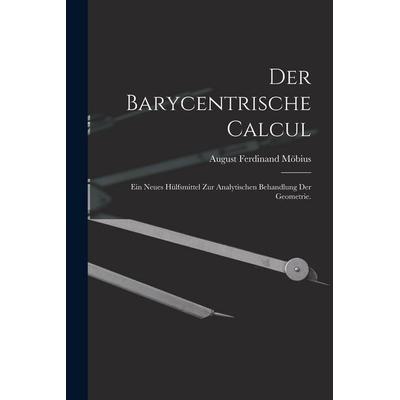 Der Barycentrische Calcul, Taschenbuch von August Ferdinand Möbius, Legare Street Press, 978-1-01-643573-4