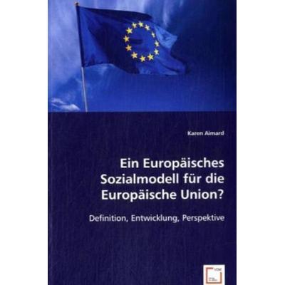 Aimard, K: Ein Europäisches Sozialmodell für die Europäische, Taschenbuch von Karen Aimard, VDM, 978-3-639-06421-6