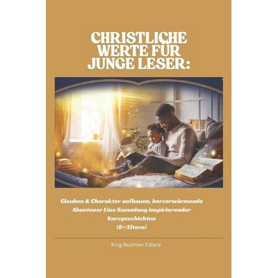 CHRISTLICHE WERTE FÜR JUNGE LESER, Taschenbuch von King Buohien Ediare, Independently Published