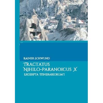 Tractatus nihilo-paranoicus / Tractatus nihilo-paranoicus X, Taschenbuch von Rainer Schwund, Epubli, 978-3-7375-4325-5