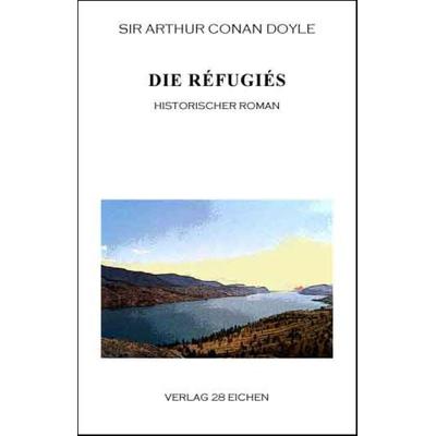 Arthur Conan Doyle: Ausgewählte Werke / Die Réfugiés, Taschenbuch von Arthur Conan Doyle, Verlag 28 Eichen, 978-3-940597-07-6