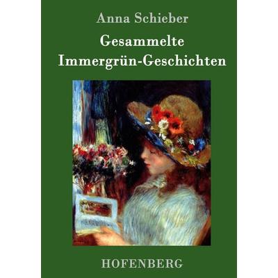 Gesammelte Immergrün-Geschichten, Gebundene Ausgabe von Anna Schieber, Hofenberg, 978-3-7437-0526-5