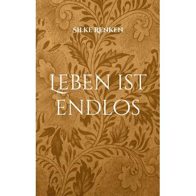 Leben ist endlos, Taschenbuch von Silke Renken, BoD – Books on Demand, 978-3-7578-0897-6