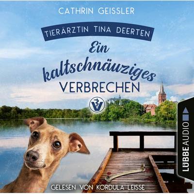 Ein kaltschnäuziges Verbrechen - Ein Fall für Tierärztin Tina Deerten, Teil 2 - Cathrin Geissler, Audio, 9783838799711