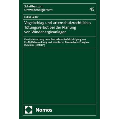Vogelschlag und artenschutzrechtliches Tötungsverbot bei der Planung von Windenergieanlagen, Taschenbuch von Lukas Seiler, Nomos, 978-3-7560-2284-7
