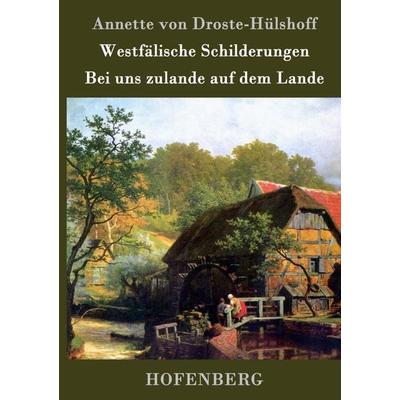 Westfälische Schilderungen / Bei uns zulande auf dem Lande, Gebundene Ausgabe von Annette von Droste-Hülshoff, BoD - Books on Demand,