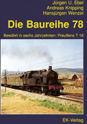 Jürgen-Ulrich Ebel - Die Baureihe 78: Bewährt in sechs Jahrzehnten: Preußens T 18 - Preis vom 16.10.2026 11:41:07 h