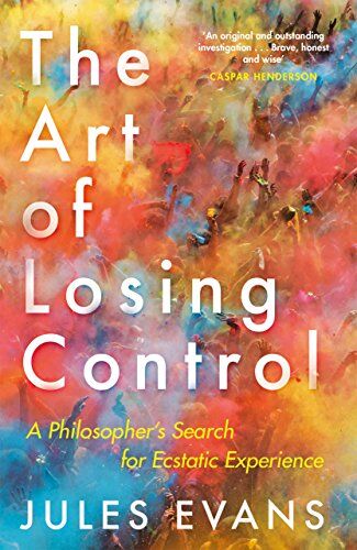 Jules Evans - The Art of Losing Control: A Philosopher's Search for Ecstatic Experience - Preis vom 18.10.2026 19:22:15 h