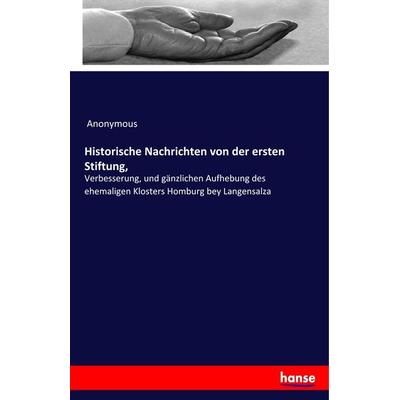 Historische Nachrichten von der ersten Stiftung,, Taschenbuch von Anonymous, Hansebooks, 978-3-337-81532-5
