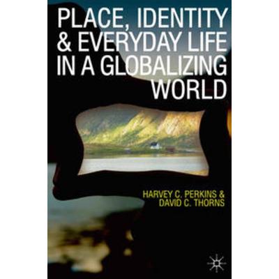 Place, Identity and Everyday Life in a Globalizing World, Taschenbuch von Harvey Perkins,David C. Thorns, Macmillan Education Elt, 978-0-230-57591-2