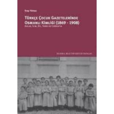Türkce Cocuk Gazetelerinde Osmanli Kimligi 1869-1908, Taschenbuch von Eray Yilmaz, İstanbul Bilgi Üniversitesi Yayinlari