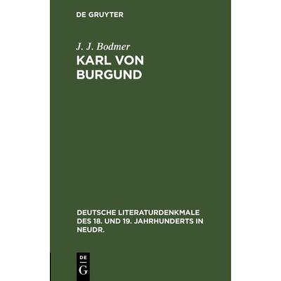 Karl von Burgund, Gebundene Ausgabe von J. J. Bodmer, De Gruyter, 978-3-11-237389-7