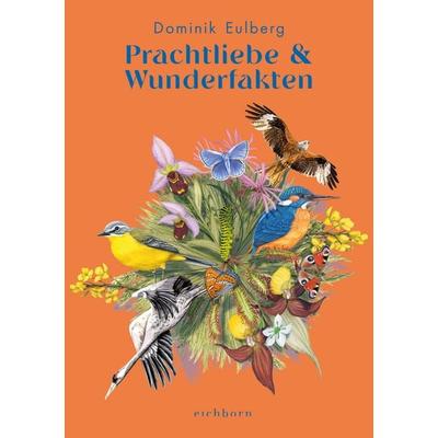Prachtliebe & Wunderfakten, Gebundene Ausgabe von Dominik Eulberg, Eichborn, 978-3-8479-0242-3