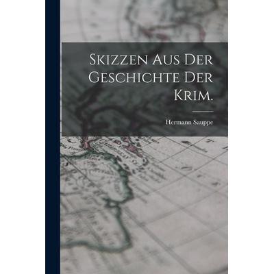 Skizzen aus der Geschichte der Krim., Taschenbuch von Hermann Sauppe, Legare Street Press, 978-1-01-915419-9