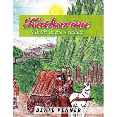 Katharina, Taschenbuch von Beate Penner, BoD – Books on Demand, 978-3-7386-4586-6