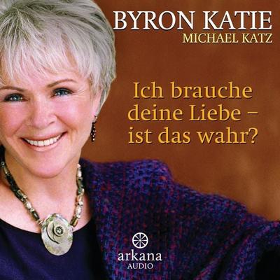 Ich brauche deine Liebe - ist das wahr? - Byron Katie,Michael Katz, Audio, 9783442348077