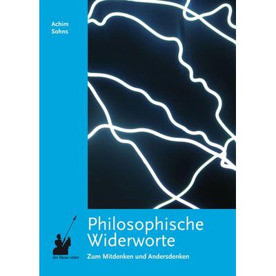 Philosophische Widerworte, Gebundene Ausgabe von Achim Sohns, Der blaue reiter Verlag für Philosophie