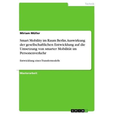 Smart Mobility im Raum Berlin. Auswirkung der gesellschaftlichen Entwicklung auf die Umsetzung von smarter Mobilität im Personenverkehr, Taschenbuch