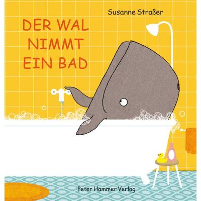 Der Wal nimmt ein Bad, Gebundene Ausgabe von Susanne Strasser, Peter Hammer Verlag, 978-3-7795-0597-6