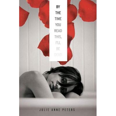 By The Time You Read This I'll Be Dead, Taschenbuch von Julie Peters, Hachette Book Group USA, 978-1-4231-3021-5