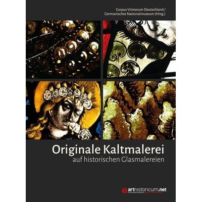 Originale Kaltmalerei auf historischen Glasmalereien, Taschenbuch von , Arthistoricum.net, 978-3-947449-01-9